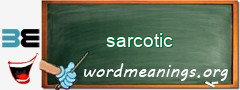 WordMeaning blackboard for sarcotic